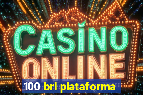 100 brl plataforma